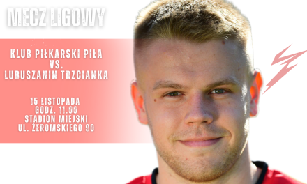 Mecz KP Piła – Lubuszanin już jutro